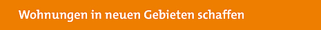 „Wohnungen in neuen Gebieten schaffen“ – Zur Unterüberschrift auf der Seite springen