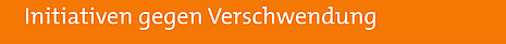 Zur Rubrik „Initiativen gegen Verschwendung“ – Zur Unterüberschrift auf der Seite springen